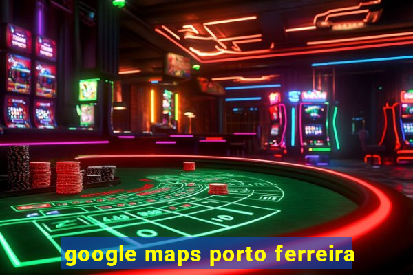 google maps porto ferreira